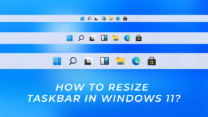 How to Change the Size of Taskbar in Windows 11 [Step-by-Step Guide]